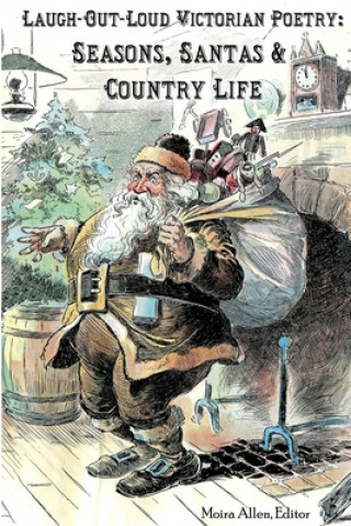 Knjiga Laugh-Out-Loud Victorian Poetry: Seasons, Santas & Country Life Moira Allen