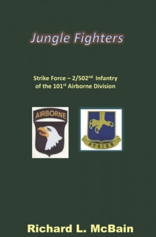 Könyv Jungle Fighters: Strike Force - 2/502nd Infantry of the 101st Airborne Division Richard L. McBain