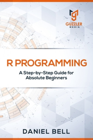Βιβλίο R Programming: A Step-by-Step Guide for Absolute Beginners Daniel Bell