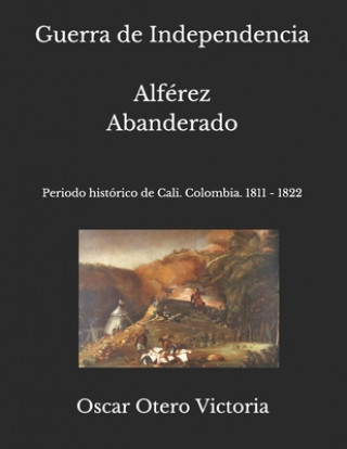 Könyv Guerra de Independencia. Alferez Abanderado Oscar Otero Victoria