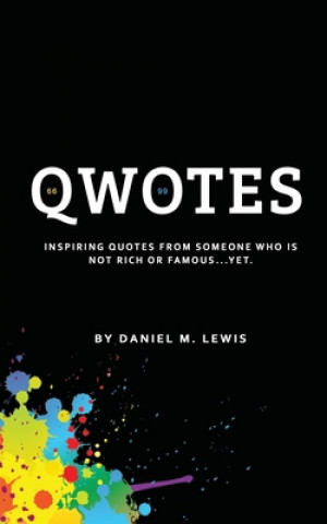 Kniha Qwotes: Inspiring quotes from someone who is NOT rich or famous. Daniel Lewis