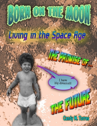 Kniha Born on the Moon: Living in the Space Age Candy M. Torres