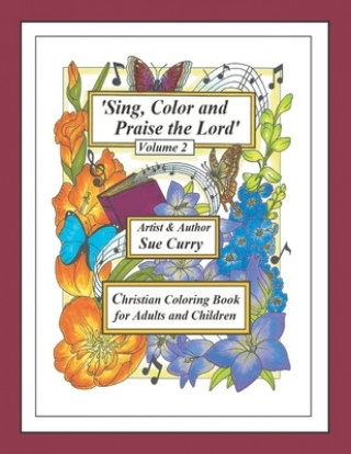 Kniha Sing, Color and Praise the Lord (Volume 2): Christian Coloring Book for Adults and Children Sue Curry