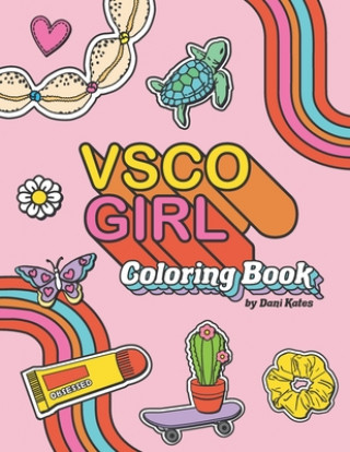 Kniha VSCO Girl Coloring Book: For Trendy, Confident Girls with Good Vibes Who Love Scrunchies and Want to Save the Turtles Dani Kates