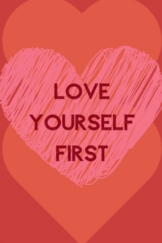 Carte Love Yourself First: Positive Quotes; Positive Thinking; Love Yourself First; Love Yourself Answer; 6x9inch Raw Design Publishers