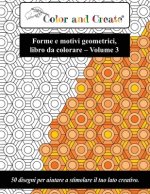 Carte Color and Create - Forme e motivi geometrici Vol. 3: 50 disegni per aiutare a stimolare il tuo lato creativo (Italiano/Italian) Coloe And Create