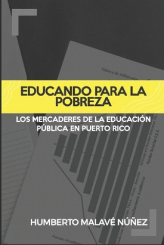 Kniha Educando para la pobreza: Los mercaderes de la educación pública en Puerto Rico Humberto Malave-Nunez