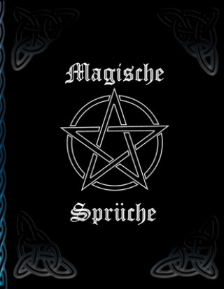 Könyv Magische Sprüche: * Hexenbuch zum Selbstgestalten * Rezepte und Rituale erfassenZaubersprüche Grimoire Magier -. Druiden -. Hexen