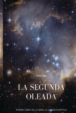 Kniha La Segunda Oleada: Primer libro de la serie 'La Galaxia Elíptica' Carnibal