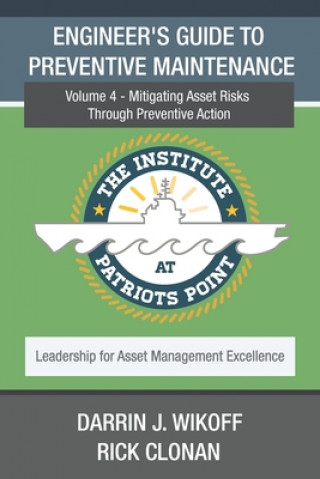 Knjiga Engineer's Guide to Preventive Maintenance: Mitigating Asset Risks Through Preventive Action Rick Clonan