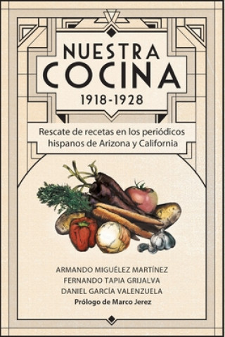 Książka Nuestra Cocina 1918-1928: Rescate de recetas en los periódicos hispanos de Arizona y California Fernando Tapia Grijalva