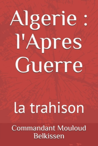 Könyv Algerie, l'Apres Guerre: la trahison Abdenour Si Hadj Mohand