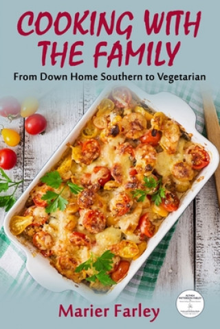 Könyv Cooking With The Family: From Down Home Southern to Vegetarian Marier Farley