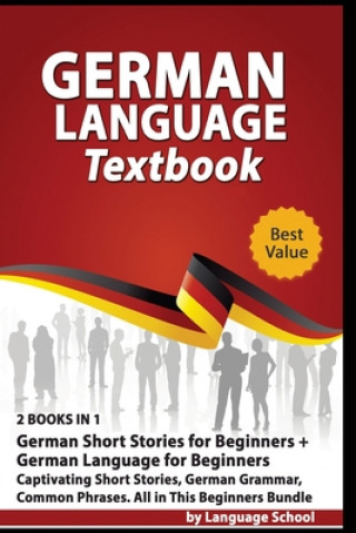 Kniha German Language Textbook: 2 BOOKS IN 1: German Short Stories for Beginners + German Language for Beginners, Captivating Short Stories, German Gr Language School