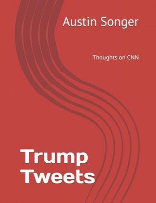 Kniha Trump Tweets: Thoughts on CNN Austin Vern Songer