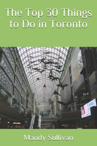 Книга The Top 30 Things to Do in Toronto Mandy Sullivan