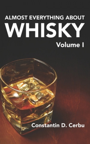 Knjiga Almost Everything About Whisky Volume 1 Armina Cerbu
