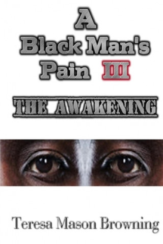 Carte A Black Man's Pain III: The Awakening Teresa Mason Browning