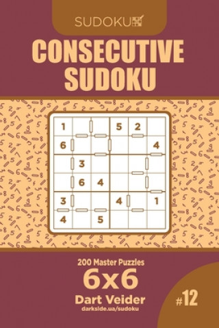 Kniha Consecutive Sudoku - 200 Master Puzzles 6x6 (Volume 12) Dart Veider