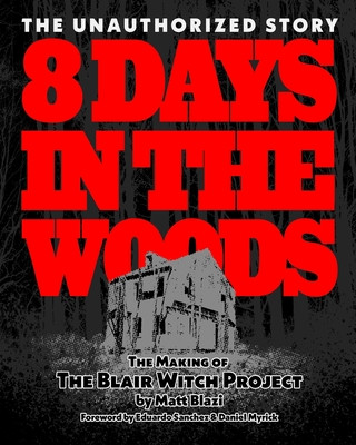 Kniha 8 Days in the Woods: The Making of The Blair Witch Project Matt Blazi