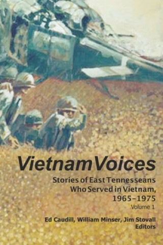 Carte Vietnam Voices: Stories of East Tennesseans Who Served in Vietnam, 1965-1975 William Minser