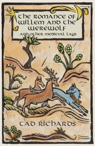 Carte The Romance of Willem and the Werewolf and Other Medieval Lays: Works written, commissioned, and preserved by women Tad Richards