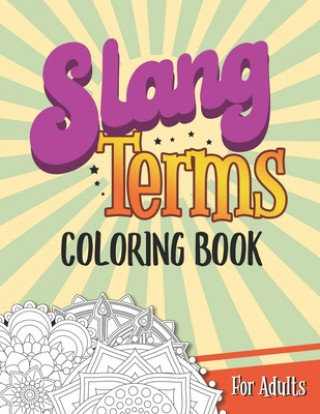 Könyv Slang Terms Coloring Book For Adults: Large Print Retro Slang Words Coloring Book for Adults Stress Relieving and Relaxation Mandala Flower Geometric Marikz Publishing