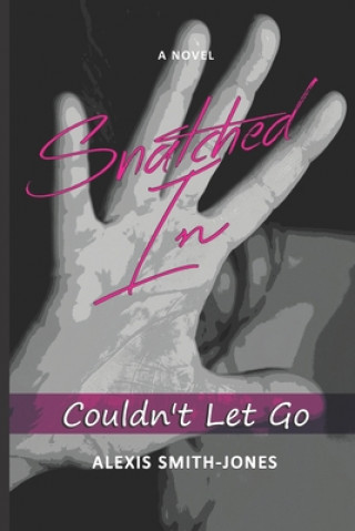 Kniha Snatched In: Couldn't Let Go Alexis D. Smith-Jones