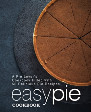 Knjiga Easy Pie Cookbook: A Pie Lover's Cookbook Filled with 50 Delicious Pie Recipes (2nd Edition) Booksumo Press
