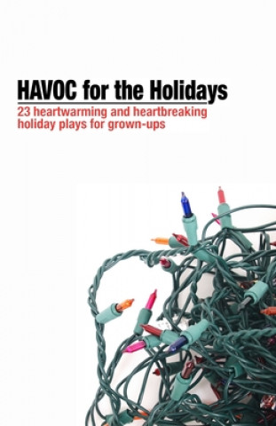 Książka HAVOC for the Holidays: 23 Heartwarming and Heartbreaking Holiday Plays for Grown-Ups Katelin Wilcox