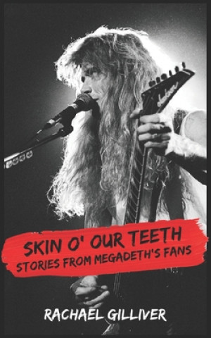 Carte Skin O' Our Teeth: Stories from Megadeth's Fans Rachael Gilliver
