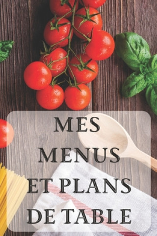 Carte Mes Menus et Plans de Table: Un dîner parfait ! - 15 x 23 cm 100 pages - Carnet pour réceptions Un Diner Parfait Editions
