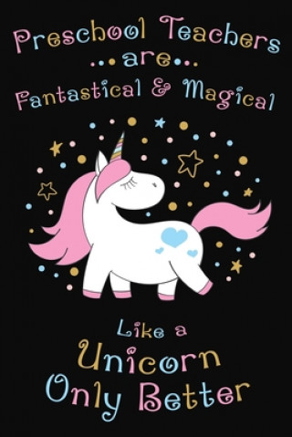 Carte Preschool Teachers Are Fantastical And Magical Like A Unicorn Only Better: Thank you gift for Preschool Teacher Great for Teacher Appreciation Rainbowpen Publishing