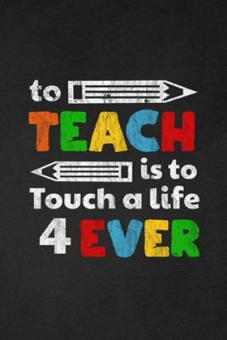 Kniha To Teach Is To Touch A Life For Ever: Thank you gift for teacher Great for Teacher Appreciation Rainbowpen Publishing