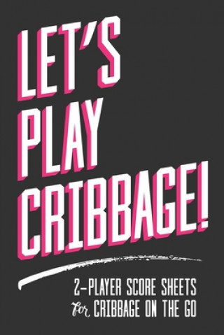 Kniha Let's Play Cribbage!: 2-Player Score Sheets for Cribbage On-The-Go Lad Graphics