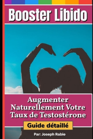 Kniha Booster Libido: Augmenter naturellement votre taux de testostérone - Guide détaillé Joseph Rabie