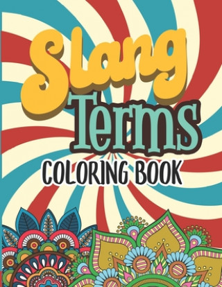 Książka Slang Terms Coloring Book: Retro Slang Words Coloring Book for Adults Stress Relieving and Relaxation Mandala And Flower Designs Gift Activity Bo Marikz Publishing