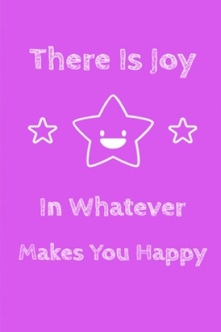 Książka There Is Joy In Whatever Makes You Happy Lifestyle Enterprises