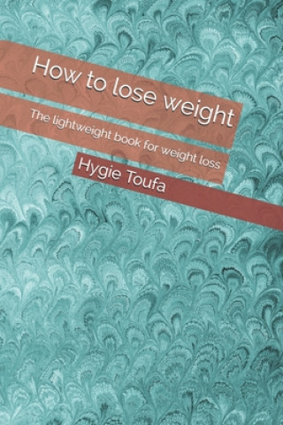 Kniha How to lose weight: The lightweight book for weight loss Hygie Toufa