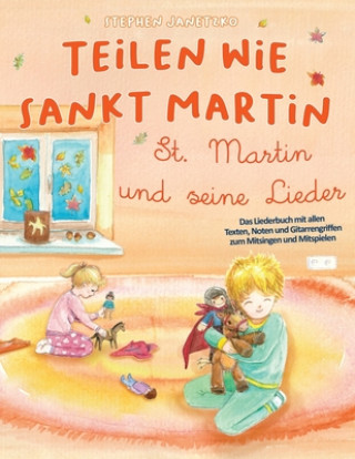 Kniha Teilen wie Sankt Martin - St. Martin und seine Lieder: Das Liederbuch mit allen Texten, Noten und Gitarrengriffen zum Mitsingen und Mitspielen Stephen Janetzko