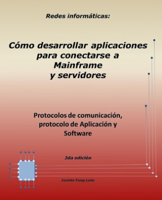 Kniha Redes informáticas: Protocolos de comunicación, protocolo de Aplicación y Software. 2da. edición: Cómo desarrollar aplicaciones para conec Jacinto Fung Leon