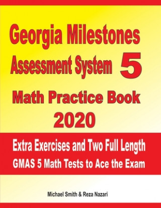 Knjiga Georgia Milestones Assessment System 5 Math Practice Book 2020: Extra Exercises and Two Full Length GMAS Math Tests to Ace the Exam Reza Nazari