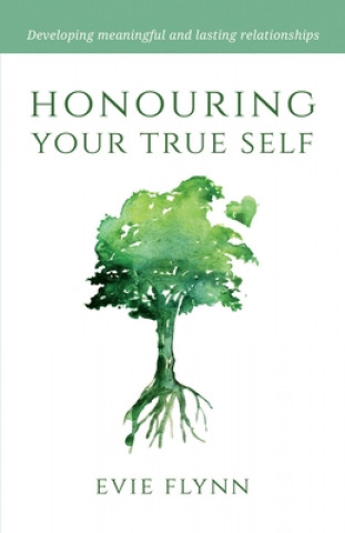 Kniha Honouring Your True Self: Developing meaningful and lasting relationships Evie Flynn