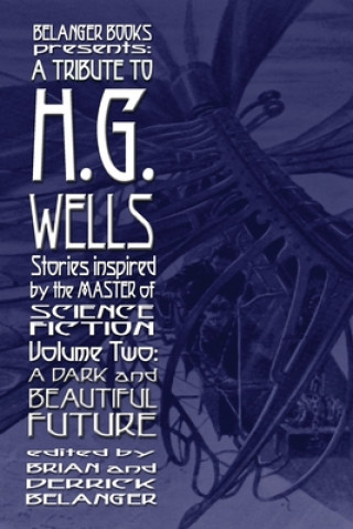 Kniha Tribute to H.G. Wells, Stories Inspired by the Master of Science Fiction Volume 2 Brian Belanger