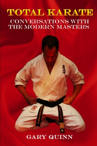 Kniha Total Karate: Conversations with the Modern Masters Gary Quinn