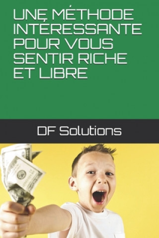 Kniha Une Méthode Intéressante Pour Vous Sentir Riche Et Libre Df Solutions