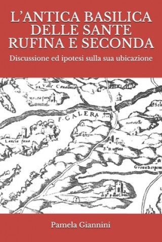Könyv L'Antica Basilica Delle Sante Rufina E Seconda: Discussione ed ipotesi sulla sua ubicazione Pamela Giannini