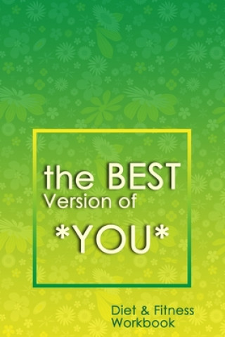 Книга The Best Version of You: A 90-Day Diet & Fitness Tracker: Monitor your fitness and plan your meals and excersizes and regain control over your Adison Press Notebooks