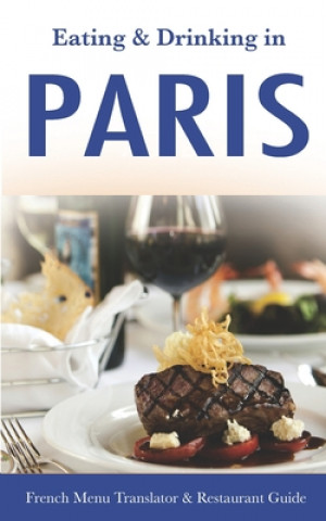 Knjiga Eating & Drinking in Paris: French Menu Translator and Restaurant Guide (10th edition) (Europe Made Easy Travel Guides) Andy Herbach