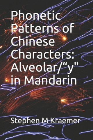 Könyv Phonetic Patterns of Chinese Characters: Alveolar/"y" in Mandarin Stephen M. Kraemer